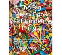 The Big Messy Book of Hidden Things!: A Silly S nd-Find Adventure Packed with Hidden Objects, Funny Rhymes, and Busy Pages for Kids Ages 2-12