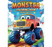 The Big Monster Truck Coloring Book For Kids Ages 4-8: A Fun and Creative Coloring Pages with Trucks and Exciting Adventures