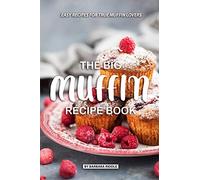 The Big Muffin Recipe Book: Easy Recipes for True Muffin Lovers