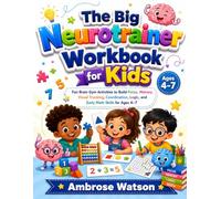 The Big Neurotrainer Workbook for Kids: Fun Brain Gym Activities to Build Focus, Memory, Visual Tracking, Coordination, Logic, and Early Math Skills for Ages 4-7