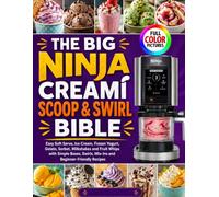 THE BIG NINJA CREAMI SCOOP & SWIRL BIBLE: Easy Soft Serve, Ice Cream, Frozen Yogurt, Gelato, Sorbet, Milkshakes and Fruit Whips with Simple Bases, Swirls, Mix-Ins and Beginner-Friendly Recipes