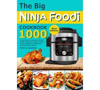 The Big Ninja Foodi Cookbook: 1000-Days Easy & Delicious Ninja Foodi Pressure Cooker and Air Fryer Recipes for Beginners and Advanced Users