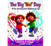 The Big “No!” Day: A Fun Journey from Defiance to Joy: Teaching Toddlers the Power of Saying “Yes” with Positivity and Playfulness