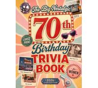 The Big Nostalgic 70th Birthday Trivia Book for Women: 300+ Large-Print American Quizzes, Fun Facts & Memory-Lane Challenges to Make Her Smile | 70-Year-Old Birthday Gift Any Woman Loves