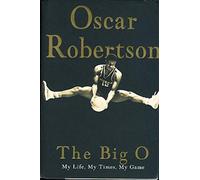 THE BIG O : My Life, My Times, My Game
