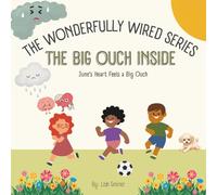 The Big Ouch Inside: June's Heart Feels a Big Ouch (The Wonderfully Wired Series)