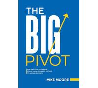 The Big Pivot: Shifting Your Leadership Focus from Outward Success to Inward Growth