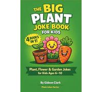 THE BIG PLANT JOKE BOOK FOR KIDS: Plant, Flower & Garden Jokes for Kids Ages 6-10