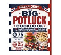 The Big Potluck Cookbook: 75 Crowd-Pleasing Recipes & 25 Ready-Made Menus for Cookouts, Picnics & Celebrations