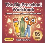 The Big Preschool Workbook Ages 3-5: Letters, Numbers, Cutting, Shapes & Coloring - 140+ Pages of Skill-Building Fun (KidsColorWorks)