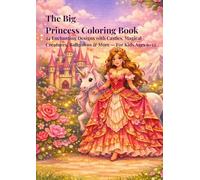 The Big Princess Coloring Book: 24 Enchanting Designs with Castles, Magical Creatures, Ballgowns & More - For Kids Ages 6-12