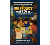The Big Project Puzzle: A School Adventure About Planning, Prioritising and Adapting When Plans Change (the Smart Study Squad Series)
