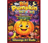 The Big Pumpkin Coloring Book: 50 Bold & Easy Halloween Pumpkin Adventures for Kids Ages 5+