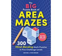 The Big Puzzle Book of Area Mazes: 300 Mind-Bending Math Puzzles in Five Challenge Levels (Original Area Mazes)