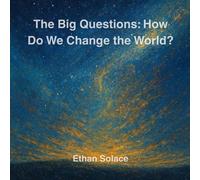 The Big Questions: How Do We Change the World?