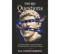 The Big Questions: Life's Deepest Mysteries Answered by Scientists, Philosophers, Comedians, and Everyone in Between