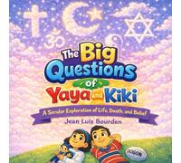 The Big Questions of Yaya and Kiki: A Secular Exploration of Life, Death, and Belief