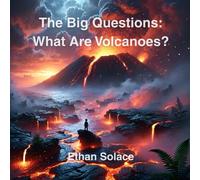 The Big Questions: What Are Volcanoes?