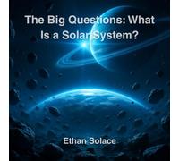 The Big Questions: What Is a Solar System?