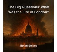 The Big Questions: What Was the Fire of London?