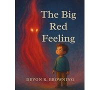 The Big Red Feeling: A Story About Anger, Emotional Regulation, and Naming Big Emotions | SEL Picture Book for Kids Ages 4-8 | Teaches Coping Skills, Empathy, and Self-Awareness