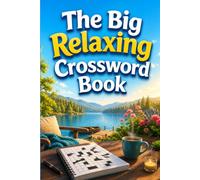 The Big Relaxing Crossword Book: Peaceful Crossword Puzzles for Relaxation, Mental Clarity, and Hours of Enjoyable Brain-Boosting Entertainment