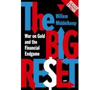 The big reset revised edition: war on gold and the financial endgame