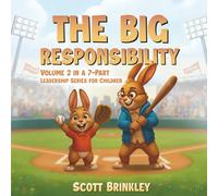 The Big Responsibility: Volume 2 in a 7-Part Leadership Series for Children (The John & Scott Leadership Adventures)