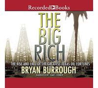 The Big Rich: The Rise and Fall of the Greatest Texas Oil Fortunes