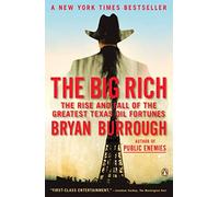 [The Big Rich: The Rise and Fall of the Greatest Texas Oil Fortunes] [By: Burrough, Bryan] [March, 2010]
