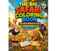The Big Safari Coloring Book: 75 Cute Safari Animals to Color for Kids Ages 4-10 | Lions, Elephants, Giraffes, Zebras and More
