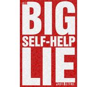 The Big Self Help Lie: Free yourself from the lies of the self help industry and conquer the everyday challenges of your life