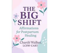The Big Shift: Affirmations for Postpartum Healing: A Journaling Book