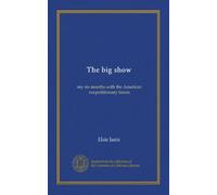 The big show: my six months with the American exepeditionary forces