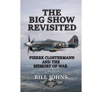 The Big Show Revisited: Pierre Clostermann and the Memory of War (Aces of the Second World War)