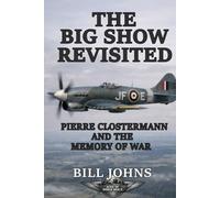 The Big Show Revisited: Pierre Clostermann and the Memory of War (Aces of the Second World War)
