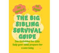The Big Sibling Survival Guide. A Playful Activity Book to Help Children Prepare for a New Baby with Draw, Write, Glue, Lear, Discover and Space to ... The Perfect Tool for Parents and Caregivers