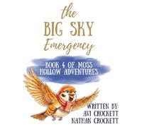 The Big Sky Emergency: Book 4 of Moss Hollow Adventures (The Moss Hollow Adventures of Matthew the Mole and Wiggle the Earthworm)