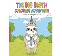 The Big Sloth Coloring Adventure: A Fun & Cute Coloring Book for Kids | Join Our Slow Friend on Big Adventures | Great for Preschoolers and Kids or ... or Relaxing | 51 pages | 8.5 x 11 inches