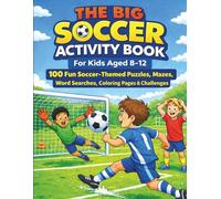 The Big Soccer Activity Book for Kids Ages 8-12: 100 Fun Soccer-Themed Puzzles, Mazes, Word Searches, Coloring Pages & Challenges With Full Solutions (Kids Sports Activity Series)