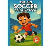 The Big Soccer Coloring Book: Ages 6+ Flags Coloring Book for Kids with World Landmarks, Geography Fun, and Around-the-World Country Pages for Young Soccer Fans