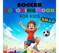The Big Soccer Coloring Book for Kids 2026 - Fun and Easy Coloring Pages for Young Soccer Fans Ages 3-8: 50 Easy and Fun Soccer-Themed Coloring Pages