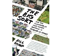 The Big Sort: Why the Clustering of Like-Minded America is Tearing Us Apart