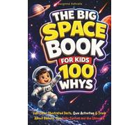 The Big Space Book for Kids: 100 Whys, Full-Color Illustrated Facts, Quiz Activities & Trivia About Planets, Our Solar System and the Universe (Big Books for Smart Kids)