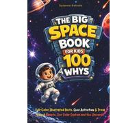 The Big Space Book for Kids: 100 Whys, Full-Color Illustrated Facts, Quiz Activities & Trivia About Planets, Our Solar System and the Universe (Big Books for Smart Kids)