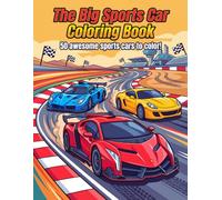 The Big Sports Cars Coloring Book: 50 Awesome Super Cars To Color! | Relaxation Coloring Pages for Car Lovers, Kids, Boys and Adults