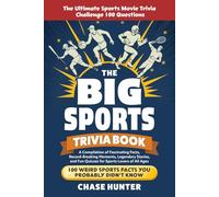 The Big Sports Trivia Book: A Compilation of Fascinating Facts, Record-Breaking Moments, Legendary Stories, and Fun Quizzes for Sports Lovers of All Ages