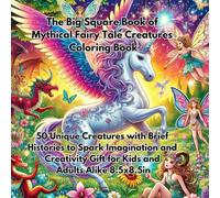 The Big Squre Book of Mythical Fairy Tale Creatures Coloring Book: 50 Mythical Creatures with a Brief History of Each Gift For, Children,Teens and ... Creatures and Dieties Coloring Book)