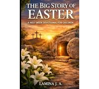 THE BIG STORY OF EASTER: A HOLY WEEK DEVOTIONAL FOR CHILDREN (Faith Beyond the Cross)