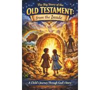 The Big Story of the Old Testament: From the Inside: A Child’s Journey Through God’s Story